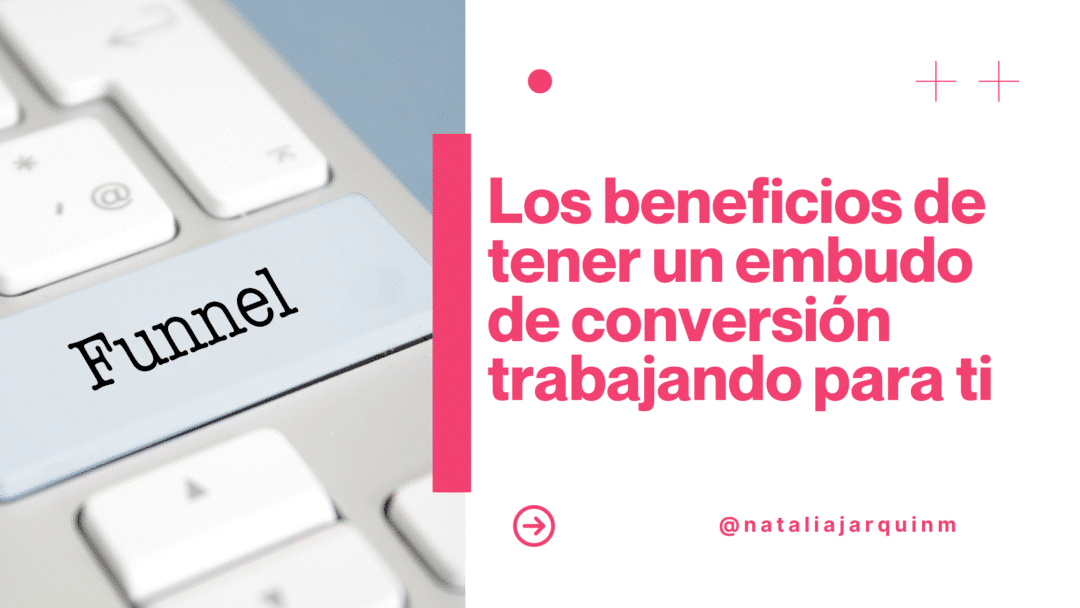 Los beneficios de tener un embudo de conversión trabajando para ti