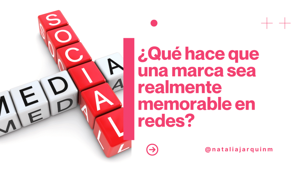 ¿Qué hace que una marca sea realmente memorable en redes?